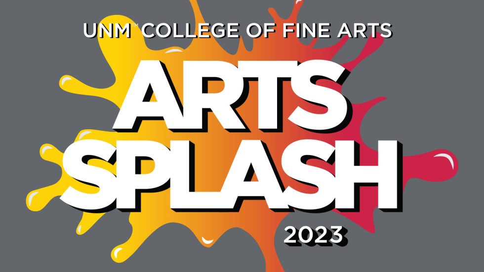 Announcing ARTSSPLASH 2023 hosted by The UNM College of Fine Arts College of Fine Arts The